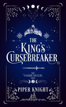 The King's Cursebreaker (The Vossen Sisters Saga) - Book #2 of the Vossen Sisters Saga