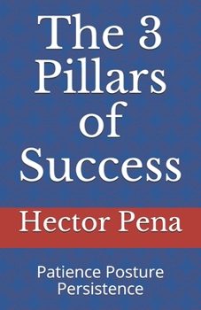 Paperback The 3 Pillars of Success: Patience Posture Persistence Book