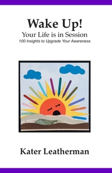 Paperback Wake Up! Your Life is in Session: 100 Insights to Upgrade Your Awareness Book