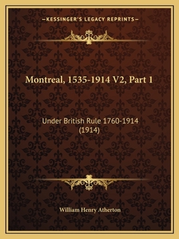 Paperback Montreal, 1535-1914 V2, Part 1: Under British Rule 1760-1914 (1914) Book
