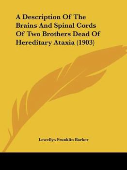 A Description of the Brains and Spinal Cords of Two Brothers Dead of Hereditary Ataxia: Cases XVIII and XX of the Series in the Family Described by Dr. Sanger Brwon. with a Clinical Introduction by Dr