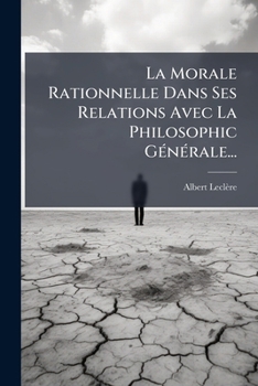 Paperback La Morale Rationnelle Dans Ses Relations Avec La Philosophic Générale... [French] Book