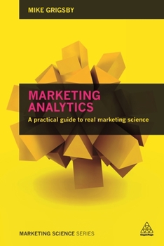 Paperback Marketing Analytics: A Practical Guide to Real Marketing Science Book