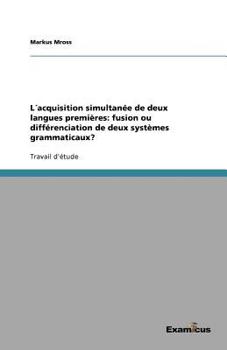 Paperback L´acquisition simultanée de deux langues premières: fusion ou différenciation de deux systèmes grammaticaux? [French] Book