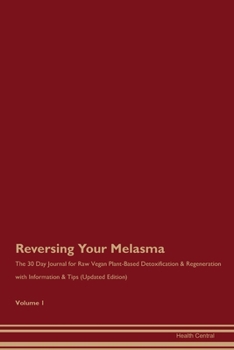 Paperback Reversing Your Melasma: The 30 Day Journal for Raw Vegan Plant-Based Detoxification & Regeneration with Information & Tips (Updated Edition) V Book