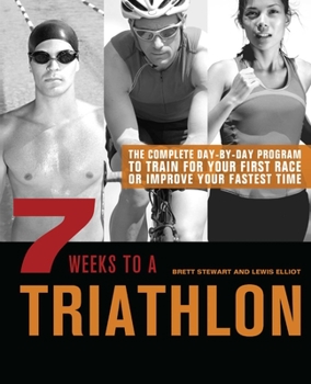 Paperback 7 Weeks to a Triathlon: The Complete Day-By-Day Program to Train for Your First Race or Improve Your Fastest Time Book