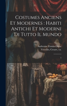 Hardcover Costumes anciens et modernes: habiti antichi et moderni di tutto il mundo: 1 [French] Book