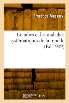 Paperback Le Tabes Et Les Maladies Systématiques de la Moelle [French] Book