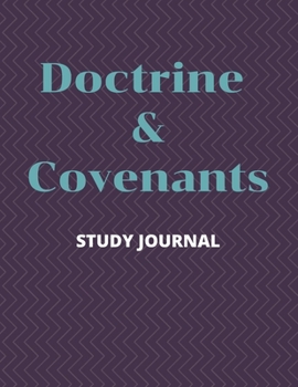 Paperback Doctrine & Covenants Study Journal: Chapter by Chapter Study of the D&C and Pearl of Great Price (8.5 x 11.0 inch book) Book