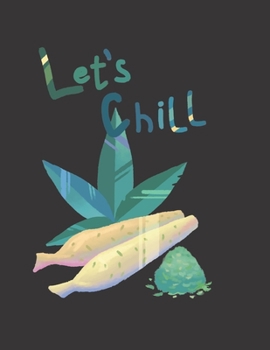 Lets Chill Marijuana Weed Lovers Notebook: 8.5X11 Wide Ruled Notebook Vol 110