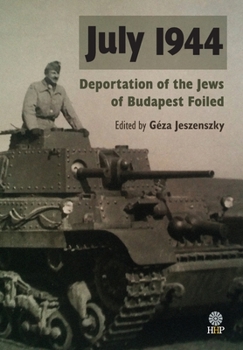 Hardcover July 1944: Deportation of the Jews of Budapest Foiled Book