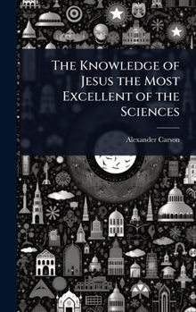 Hardcover The Knowledge of Jesus the Most Excellent of the Sciences Book