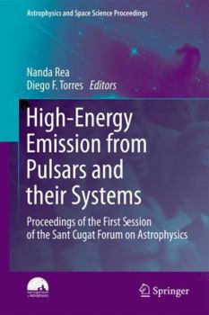 Paperback High-Energy Emission from Pulsars and Their Systems: Proceedings of the First Session of the Sant Cugat Forum on Astrophysics Book