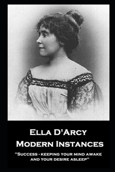 Paperback Ella D'Arcy - Modern Instances: ''Success - keeping your mind awake and your desire asleep'' Book