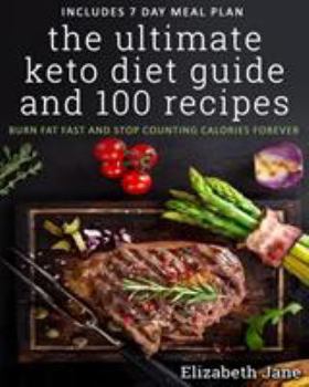 Paperback The Ultimate Keto Diet Guide & 100 Recipes: Burn Fat Fast & Stop Counting Calories Forever Book