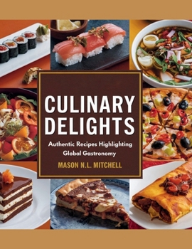 Paperback Culinary Delights: Authentic Recipes Highlighting Global Gastronomy - Mason N.L. Mitchell Book
