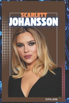 Paperback The Biography of Scarlett Johansson: The Career and Life of an Actress Book