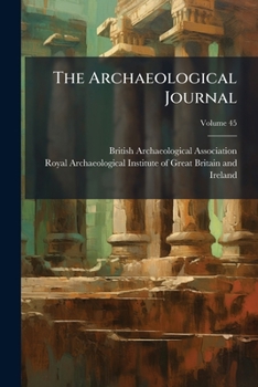 The Archaeological Journal, Volume 45...