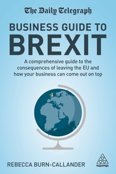 Hardcover The Daily Telegraph Business Guide to Brexit: A Practical Guide to Leaving the EU Book