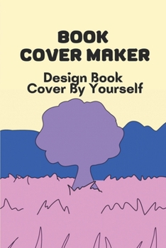 Paperback Book Cover Maker: Design Book Cover By Yourself: Design Book Cover Template Book