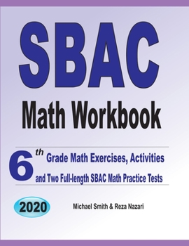 Paperback SBAC Math Workbook: 6th Grade Math Exercises, Activities, and Two Full-Length SBAC Math Practice Tests Book