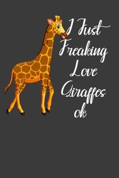 I Just Freaking Love Giraffes Ok: Perfect Notebook For Giraffes Lover. Cute Cream Paper 6*9 Inch With 100 Pages Notebook For Writing Daily Routine, Journal and Hand Note