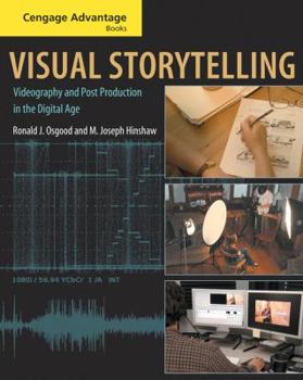 Visual Storytelling: Videography and Post Production in the Digital Age (with DVD)