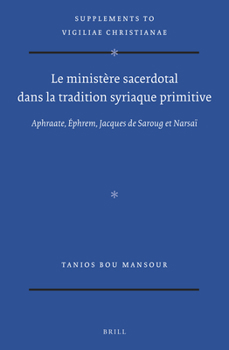 Hardcover Le Ministère Sacerdotal Dans La Tradition Syriaque Primitive: Aphraate, Ephrem, Jacques de Saroug Et Narsaï Book
