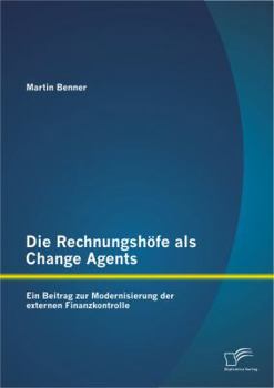 Paperback Die Rechnungshöfe als Change Agents: Ein Beitrag zur Modernisierung der externen Finanzkontrolle [German] Book