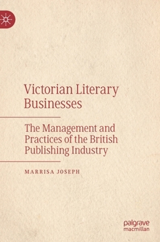 Hardcover Victorian Literary Businesses: The Management and Practices of the British Publishing Industry Book