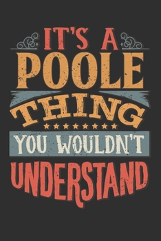 It's A Poole You Wouldn't Understand: Want To Create An Emotional Moment For A Poole Family Member ? Show The Poole's You Care With This Personal ... Surname Planner Calendar Notebook Journal