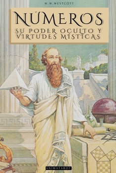 Números: Por William Wynn Westcott. El Mundo Místico de Los Números Y Su Significado Espiritual - Libro de Númerologia Y Gematria - Edición Ilustrada (Spanish Edition)