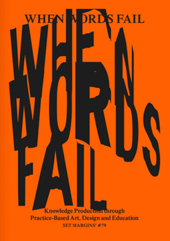 Paperback When Words Fail: Knowledge Production Through Practice-Based Art, Design and Education Book