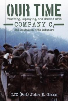 Paperback Our Time: Training, Deploying, and Combat with Company C, 2nd Battalion, 47th Infantry Book