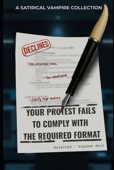 Paperback Your Protest Fails to Comply with the Required Format: A Satirical Vampire Collection Book