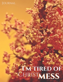 I’m tired od Christmess Journal: Joyful Christmas Journal/Notebook/Diary, Keep Track of Gifts, Recipes, Lists, Holuday Plans, Lined Paper, 120 Pages 7,44"x 9,69" Composition Book (vol. 1)