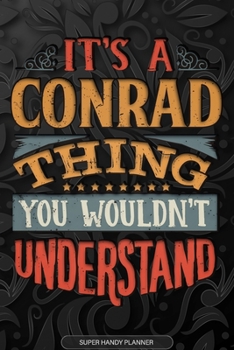 Paperback It's A Conrad Thing You Wouldn't Understand: Conrad Name Planner With Notebook Journal Calendar Personal Goals Password Manager & Much More, Perfect G Book