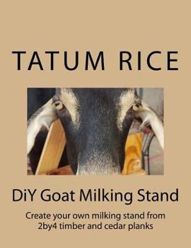 Paperback DiY Goat Milking Stand: Create your own milking stand from 2by4 and cedar planks Book