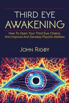 Paperback Third Eye Awakening: The third eye, techniques to open the third eye, how to enhance psychic abilities, and much more! Book