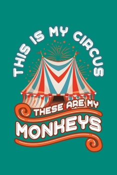 Paperback This Is My Circus These Are My Monkeys: Circus Notebook, Carnivals Journal, Gift, Family Circus Staff, Clowns Birthday Party Book