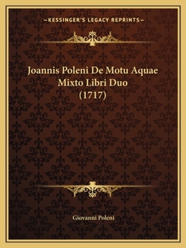 Paperback Joannis Poleni De Motu Aquae Mixto Libri Duo (1717) [Latin] Book