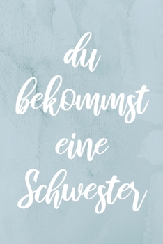 Paperback Du bekommst eine Schwester: Geschenk Geburt Notizbuch A5 Dotgrid, Soft Cover - Creme Seiten (6 x 9, 120 Seiten) [German] Book