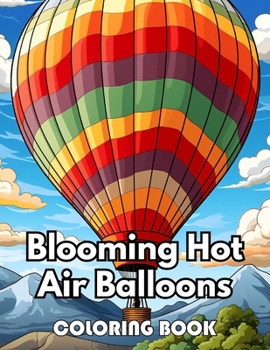 Blooming Hot Air Balloons Coloring Book: Beautiful and High-Quality Design To Relax and Enjoy