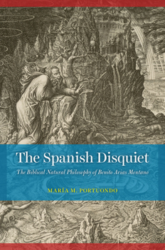 Hardcover The Spanish Disquiet: The Biblical Natural Philosophy of Benito Arias Montano Book