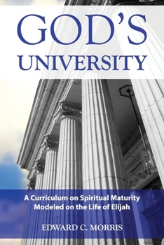 Paperback God's University: A Curriculum on Spiritual Maturity Modeled on the Life of Elijah Book