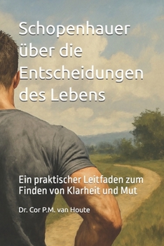 Paperback Schopenhauer über die Entscheidungen des Lebens: Ein praktischer Leitfaden zum Finden von Klarheit und Mut [German] Book