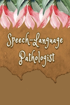 Paperback Speech-Language Pathologist: Speech-Language Pathologist Notebook, Journal Or Diary Speech Therapist Appreciation Gifts - Perfect Thanksgiving Than Book