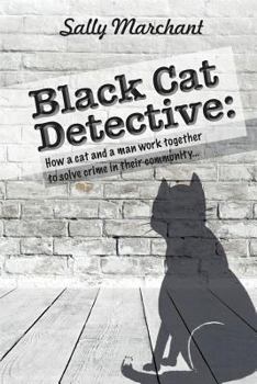 Black Cat Detective: How a cat and a man work together to solve crime in their community...