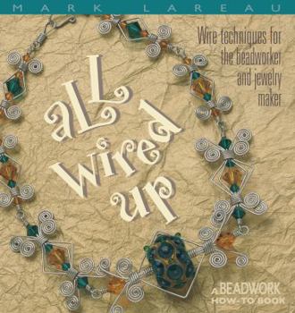 Paperback All Wired Up: Wire Techniques for the Beadworker and Jewelry Maker Book