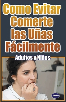 Paperback Como Evitar Comerte las Uñas Fácilmente Adultos y Niños [Spanish] Book